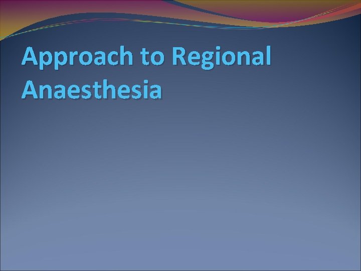 Approach to Regional Anaesthesia 