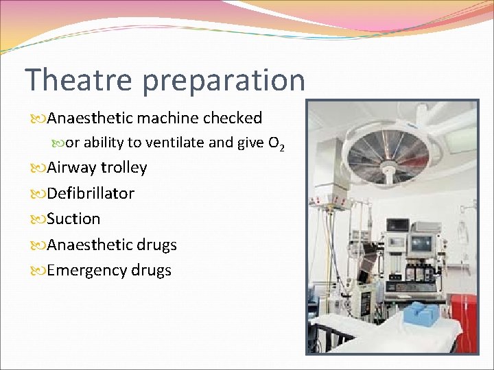 Theatre preparation Anaesthetic machine checked or ability to ventilate and give O 2 Airway