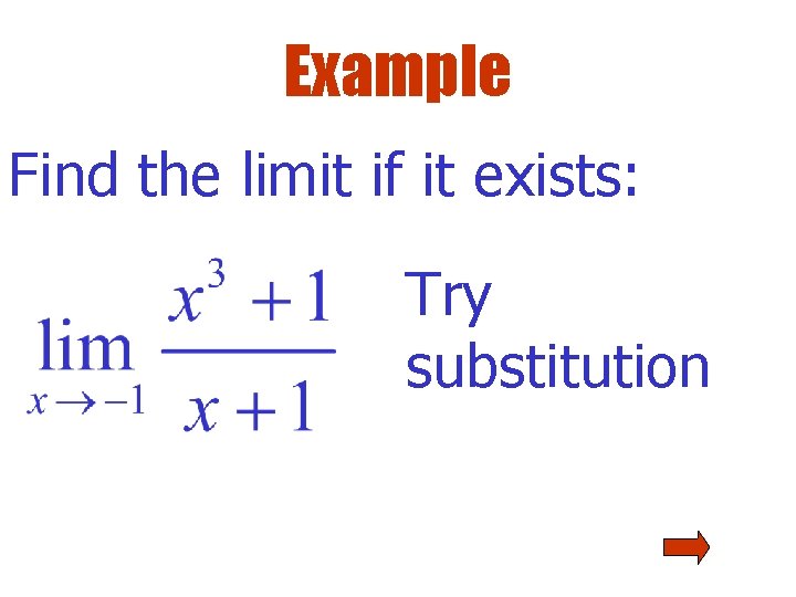 Example Find the limit if it exists: Try substitution Example Find the limit if it exists: Try substitution