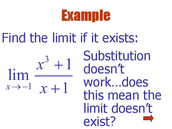 Example Find the limit if it exists: Substitution doesn’t work…does this mean the limit Example Find the limit if it exists: Substitution doesn’t work…does this mean the limit