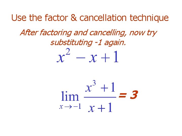Use the factor & cancellation technique After factoring and cancelling, now try substituting -1 Use the factor & cancellation technique After factoring and cancelling, now try substituting -1