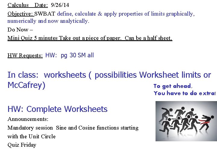 Calculus Date: 9/26/14 Objective: SWBAT define, calculate & apply properties of limits graphically, numerically Calculus Date: 9/26/14 Objective: SWBAT define, calculate & apply properties of limits graphically, numerically
