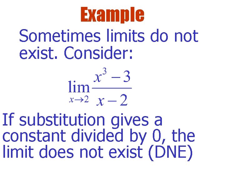Example Sometimes limits do not exist. Consider: If substitution gives a constant divided by Example Sometimes limits do not exist. Consider: If substitution gives a constant divided by
