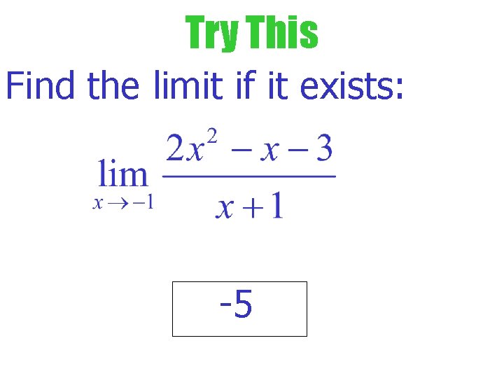 Try This Find the limit if it exists: -5 Try This Find the limit if it exists: -5