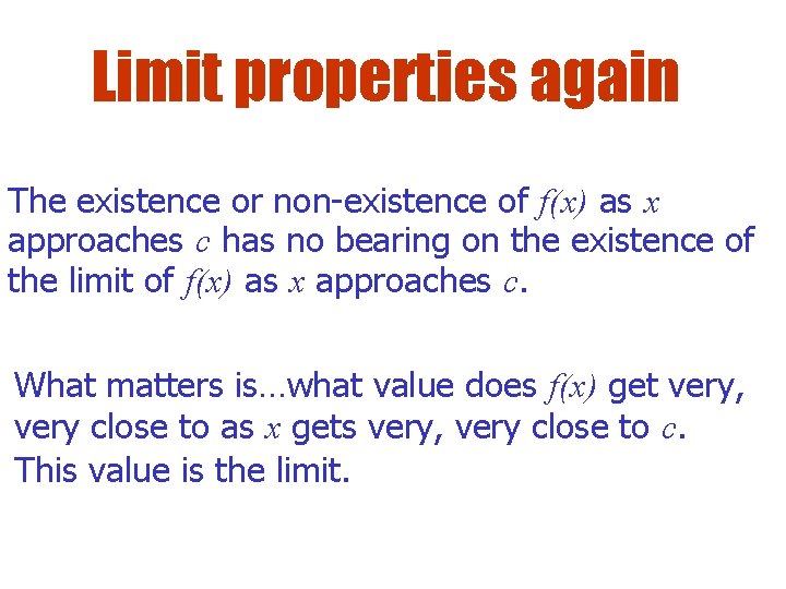 Limit properties again The existence or non-existence of f(x) as x approaches c has Limit properties again The existence or non-existence of f(x) as x approaches c has