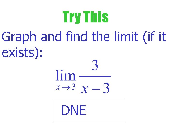Try This Graph and find the limit (if it exists): DNE Try This Graph and find the limit (if it exists): DNE