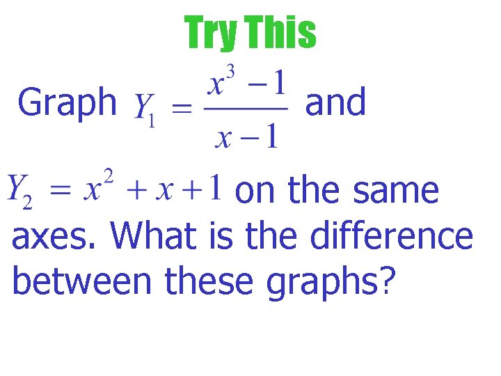 Try This Graph and on the same axes. What is the difference between these Try This Graph and on the same axes. What is the difference between these