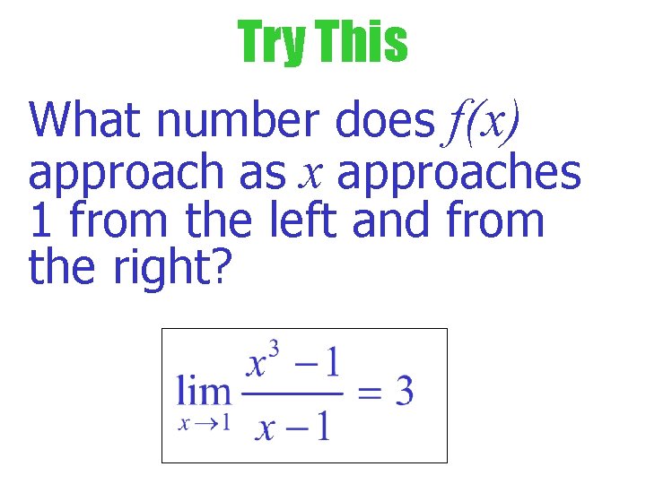 Try This What number does f(x) approach as x approaches 1 from the left Try This What number does f(x) approach as x approaches 1 from the left