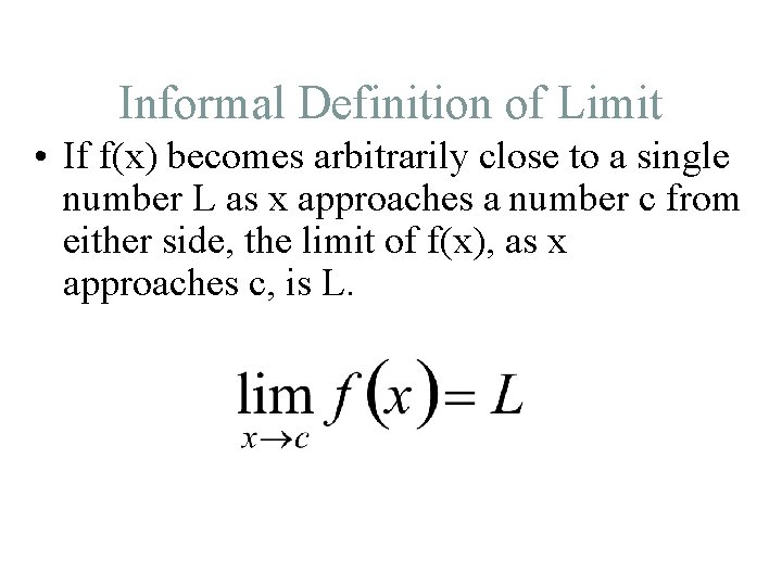 Informal Definition of Limit • If f(x) becomes arbitrarily close to a single number Informal Definition of Limit • If f(x) becomes arbitrarily close to a single number