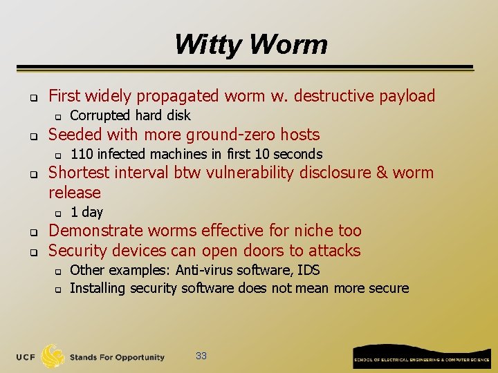 Witty Worm q First widely propagated worm w. destructive payload q q Seeded with