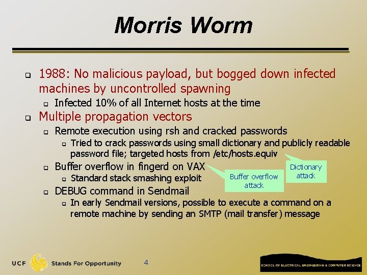 Morris Worm q 1988: No malicious payload, but bogged down infected machines by uncontrolled