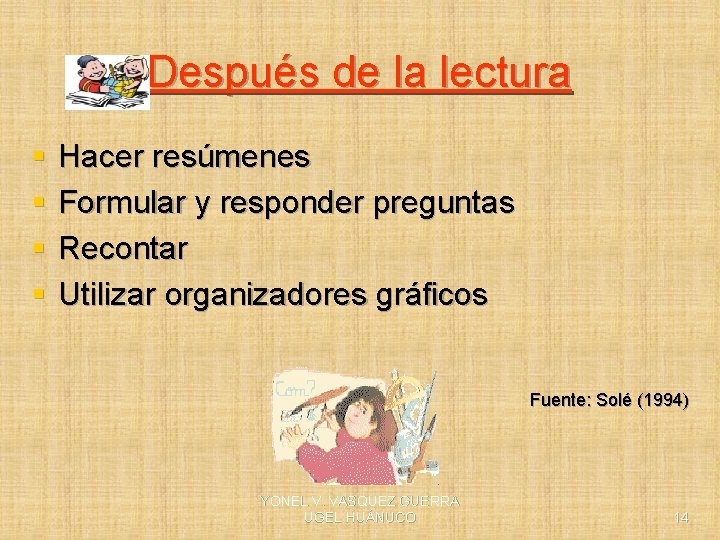 Después de la lectura § § Hacer resúmenes Formular y responder preguntas Recontar Utilizar