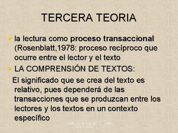 TERCERA TEORIA § la lectura como proceso transaccional (Rosenblatt, 1978: proceso recíproco que ocurre