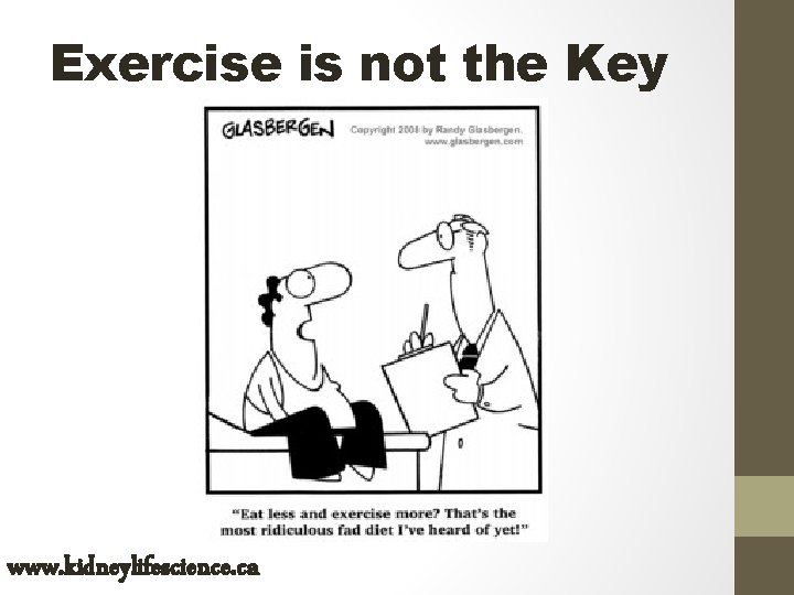 Exercise is not the Key www. kidneylifescience. ca 