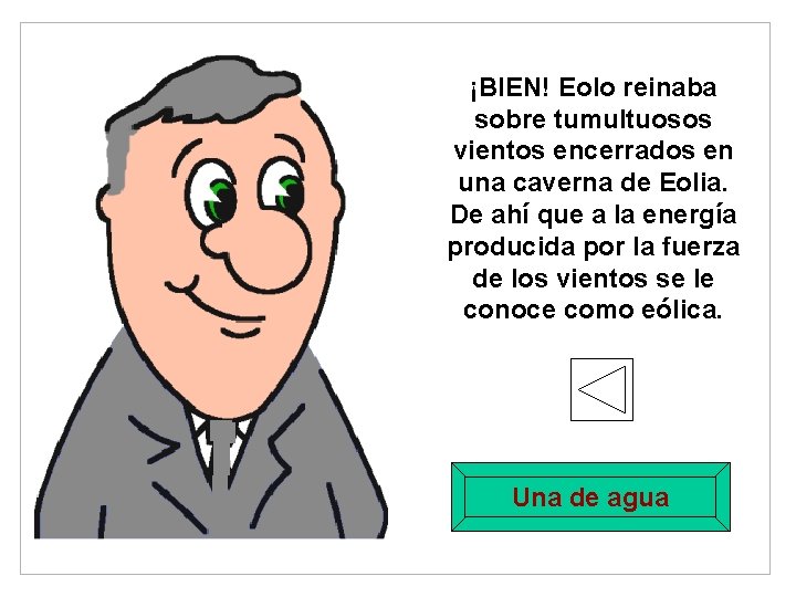 ¡BIEN! Eolo reinaba sobre tumultuosos vientos encerrados en una caverna de Eolia. De ahí