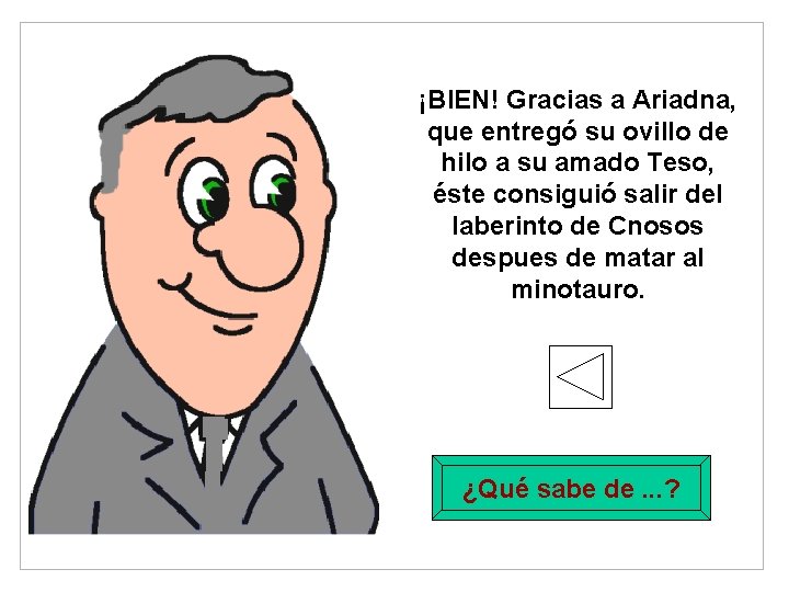 ¡BIEN! Gracias a Ariadna, que entregó su ovillo de hilo a su amado Teso,