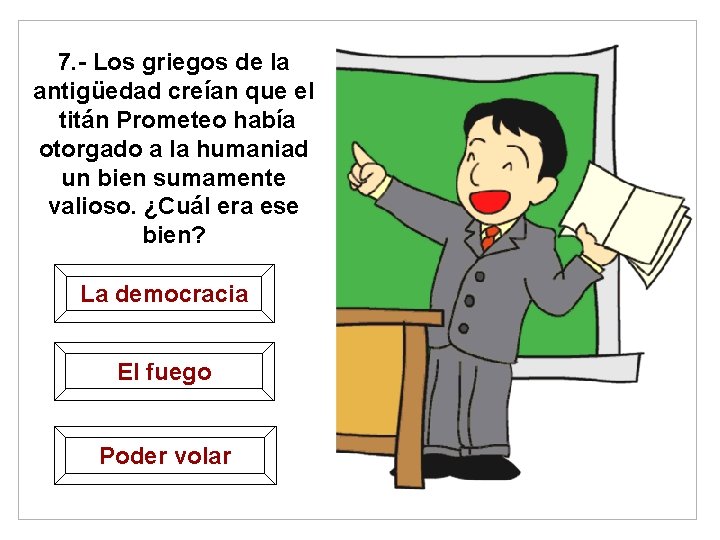 7. - Los griegos de la antigüedad creían que el titán Prometeo había otorgado