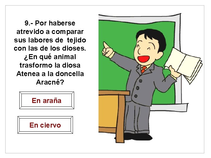 9. - Por haberse atrevido a comparar sus labores de tejido con las de