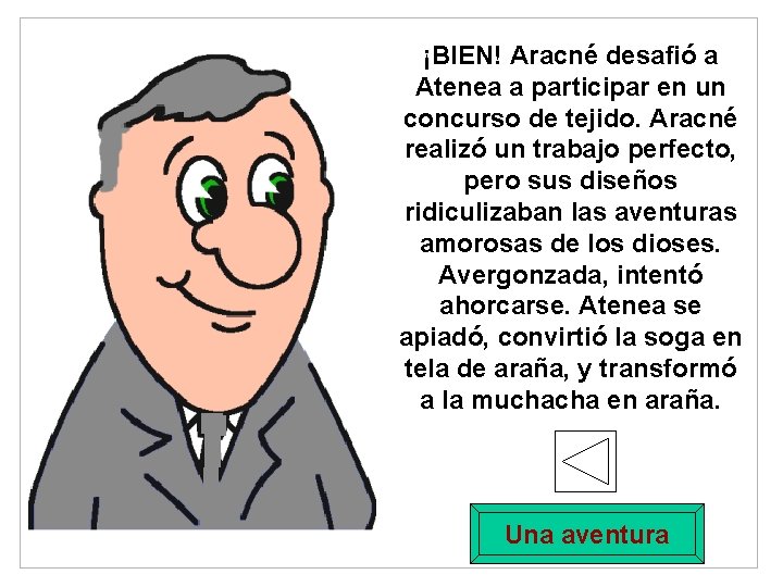 ¡BIEN! Aracné desafió a Atenea a participar en un concurso de tejido. Aracné realizó