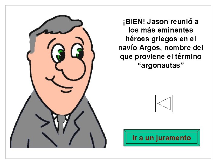 ¡BIEN! Jason reunió a los más eminentes héroes griegos en el navío Argos, nombre