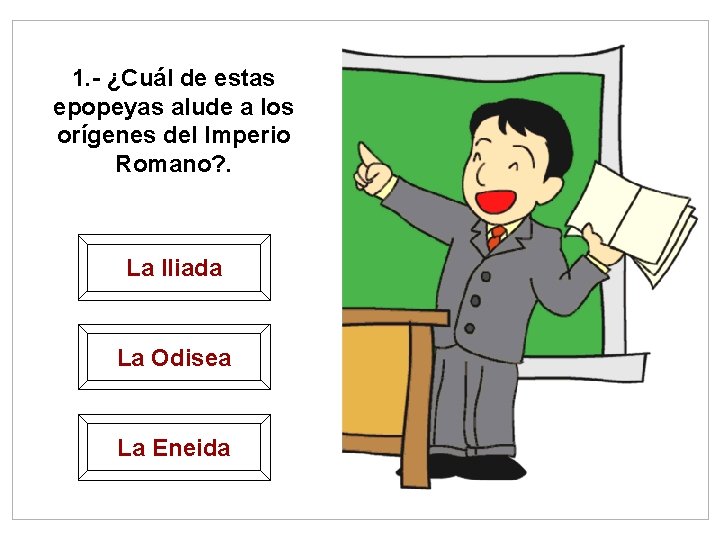 1. - ¿Cuál de estas epopeyas alude a los orígenes del Imperio Romano? .