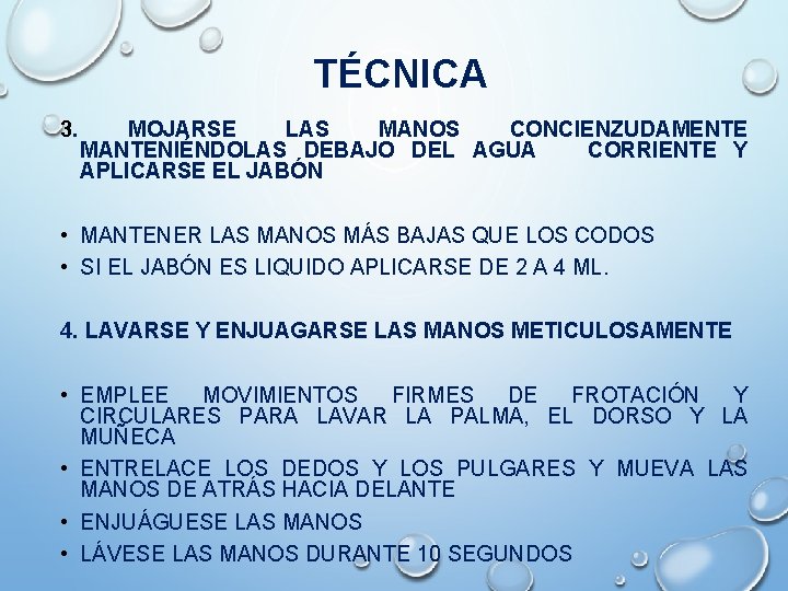 TÉCNICA 3. MOJARSE LAS MANOS CONCIENZUDAMENTE MANTENIÉNDOLAS DEBAJO DEL AGUA CORRIENTE Y APLICARSE EL