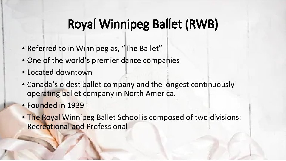 Royal Winnipeg Ballet (RWB) • Referred to in Winnipeg as, “The Ballet” • One