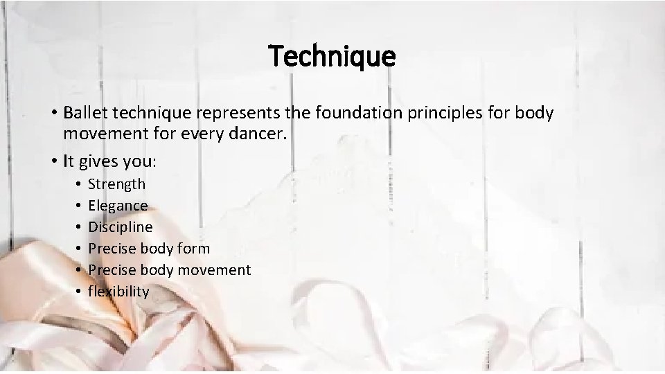 Technique • Ballet technique represents the foundation principles for body movement for every dancer.