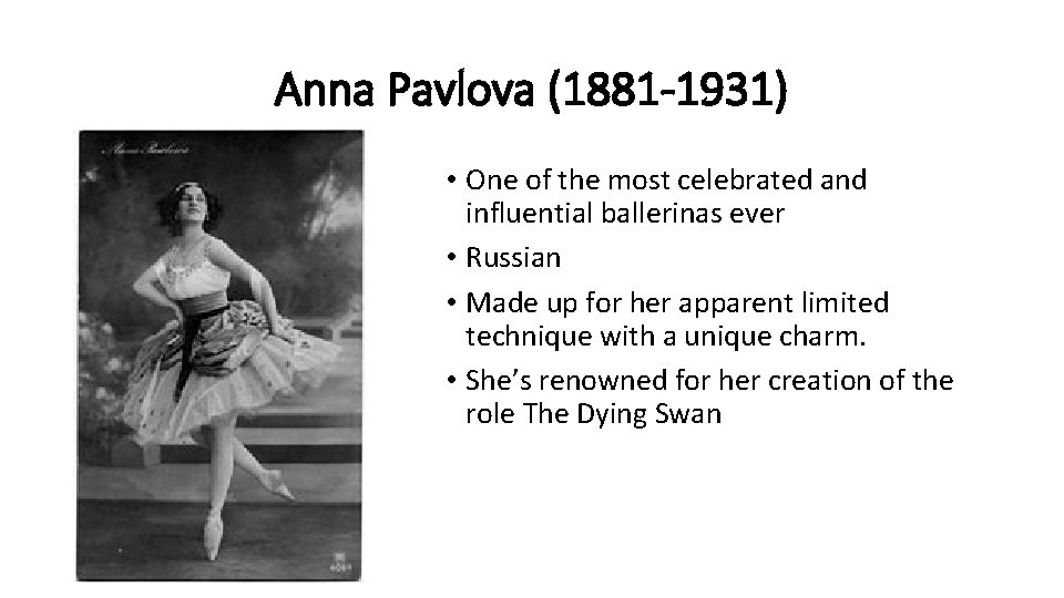 Anna Pavlova (1881 -1931) • One of the most celebrated and influential ballerinas ever