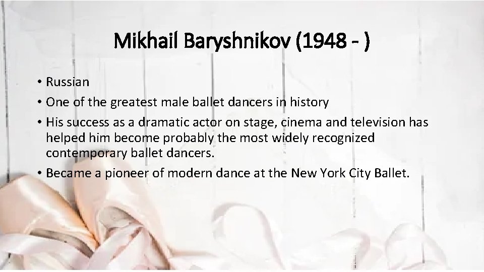 Mikhail Baryshnikov (1948 - ) • Russian • One of the greatest male ballet