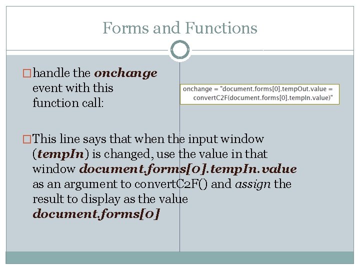Forms and Functions �handle the onchange event with this function call: �This line says