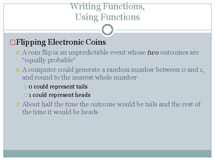 Writing Functions, Using Functions �Flipping Electronic Coins A coin flip is an unpredictable event