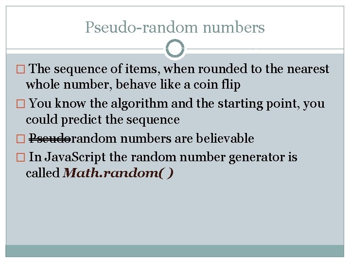 Pseudo-random numbers � The sequence of items, when rounded to the nearest whole number,