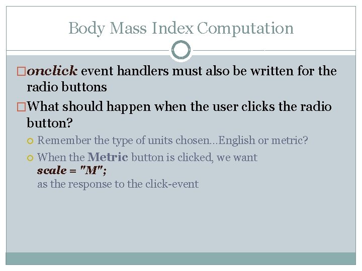 Body Mass Index Computation �onclick event handlers must also be written for the radio