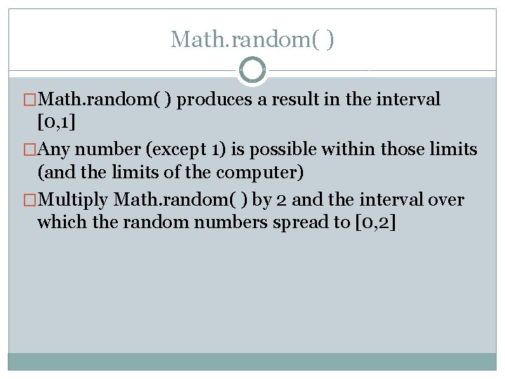 Math. random( ) �Math. random( ) produces a result in the interval [0, 1]