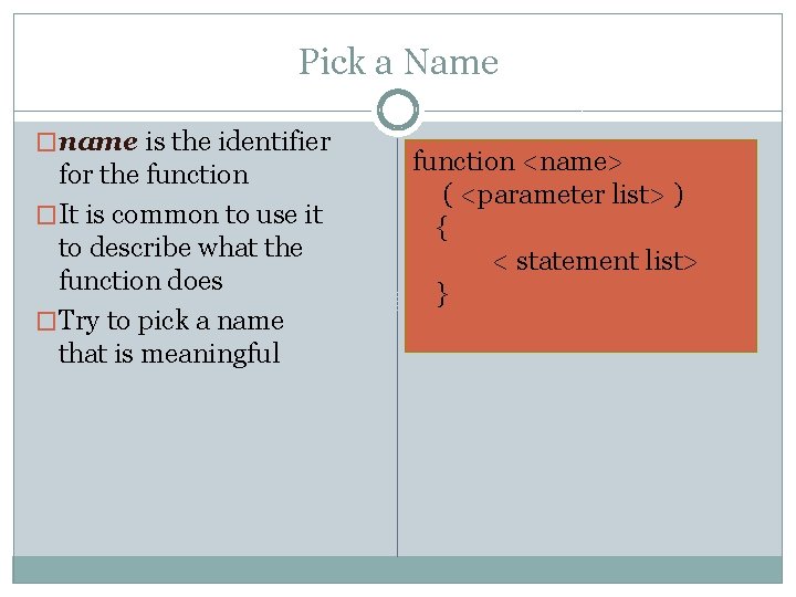 Pick a Name �name is the identifier for the function �It is common to
