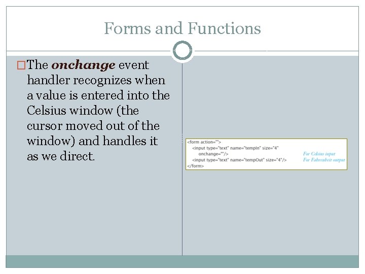 Forms and Functions �The onchange event handler recognizes when a value is entered into