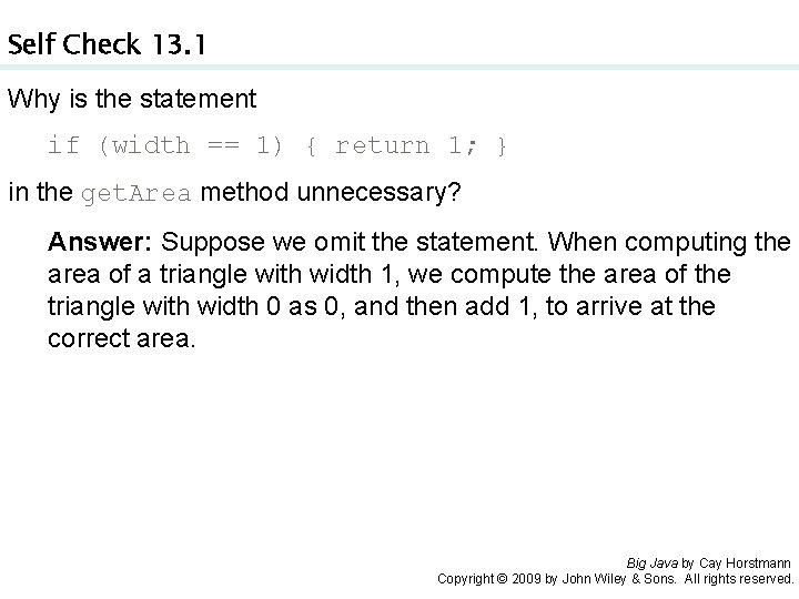 Self Check 13. 1 Why is the statement if (width == 1) { return