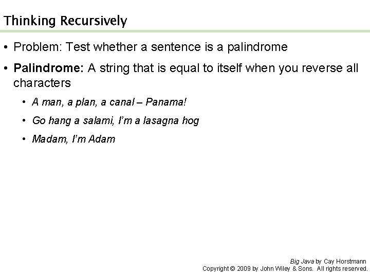 Thinking Recursively • Problem: Test whether a sentence is a palindrome • Palindrome: A