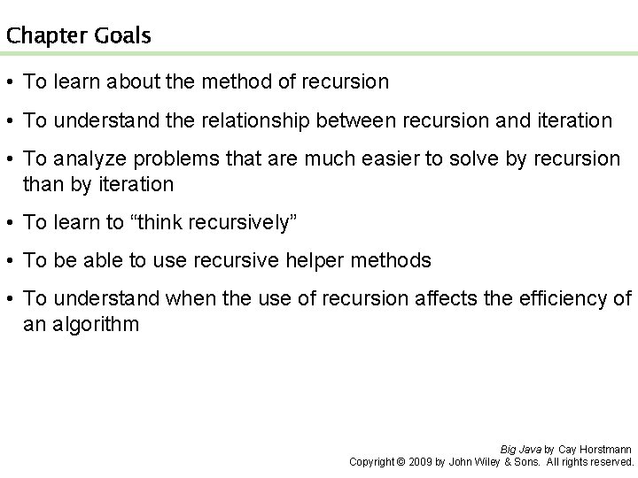 Chapter Goals • To learn about the method of recursion • To understand the