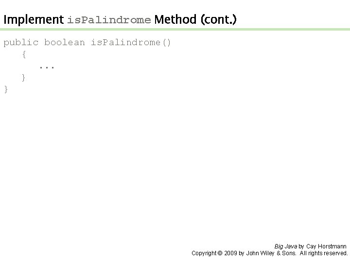 Implement is. Palindrome Method (cont. ) public boolean is. Palindrome() {. . . }