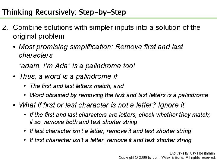Thinking Recursively: Step-by-Step 2. Combine solutions with simpler inputs into a solution of the