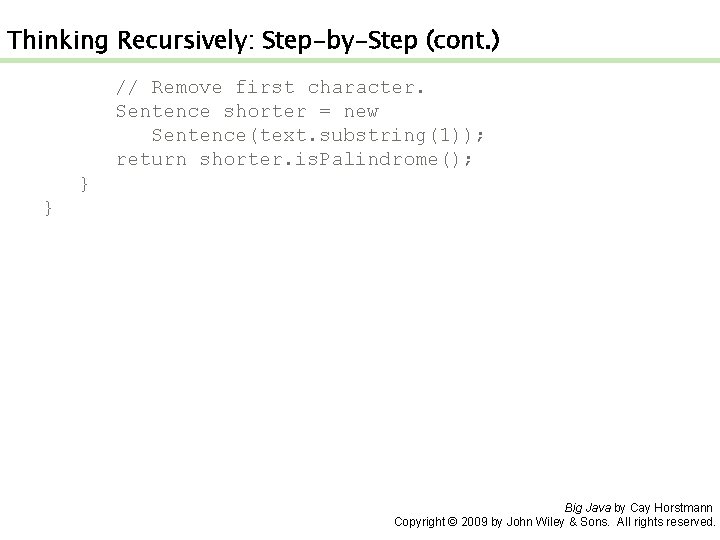 Thinking Recursively: Step-by-Step (cont. ) // Remove first character. Sentence shorter = new Sentence(text.