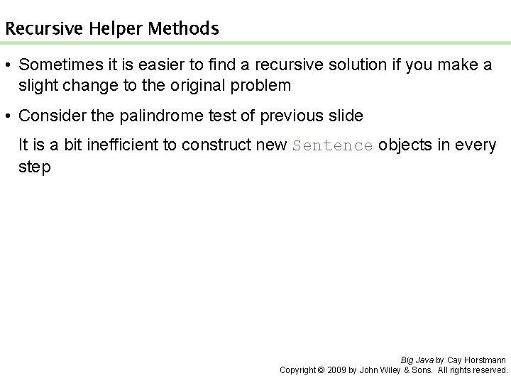 Recursive Helper Methods • Sometimes it is easier to find a recursive solution if