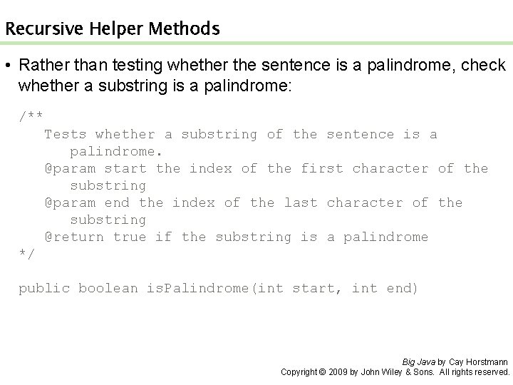 Recursive Helper Methods • Rather than testing whether the sentence is a palindrome, check