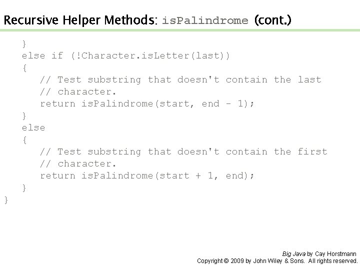 Recursive Helper Methods: is. Palindrome (cont. ) } else if (!Character. is. Letter(last)) {