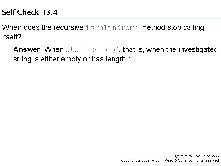 Self Check 13. 4 When does the recursive is. Palindrome method stop calling itself?