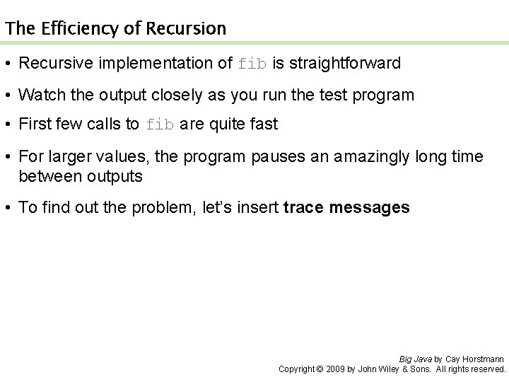 The Efficiency of Recursion • Recursive implementation of fib is straightforward • Watch the