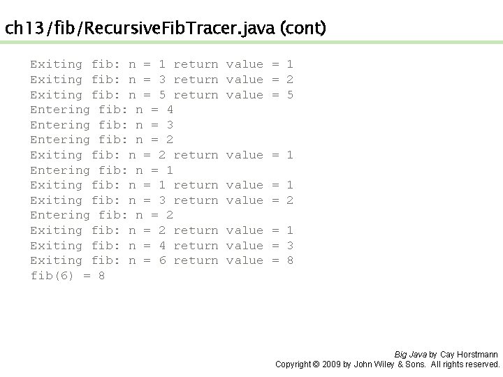 ch 13/fib/Recursive. Fib. Tracer. java (cont) Exiting fib: n = 1 return Exiting fib: