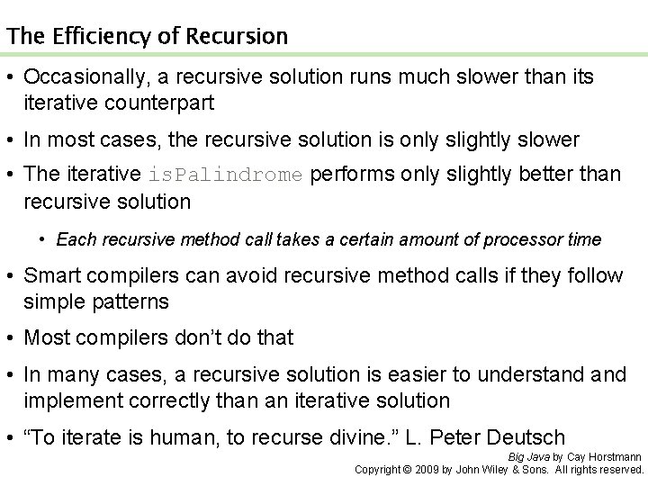 The Efficiency of Recursion • Occasionally, a recursive solution runs much slower than its